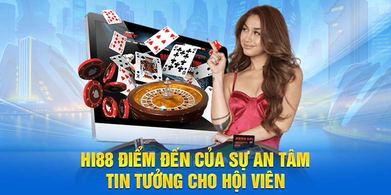 Hi88 Điểm Đến Của Sự An Tâm, Tin Tưởng Cho Hội Viên
