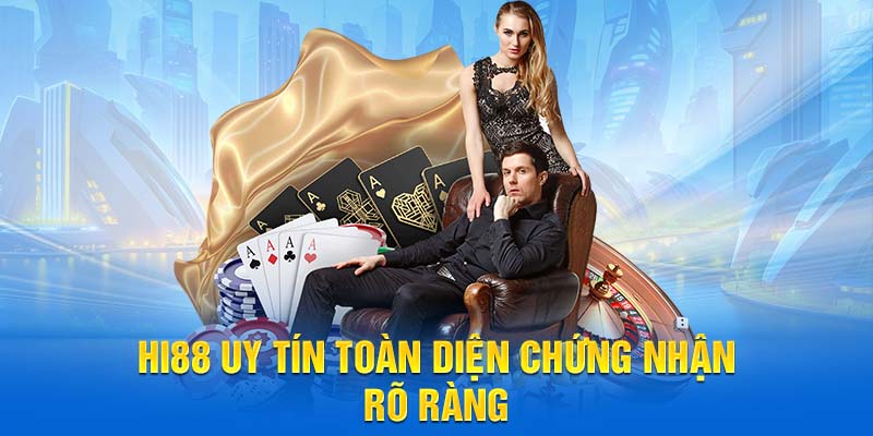 Hi88 uy tín toàn diện chứng nhận rõ ràng