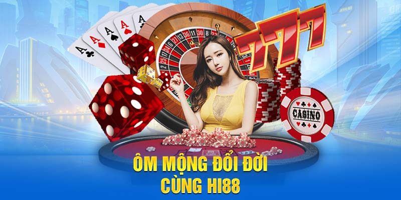 Ôm mộng đổi đời cùng Hi88