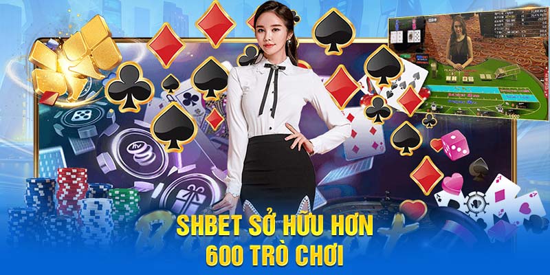 SHBET sở hữu hơn 600 trò chơi