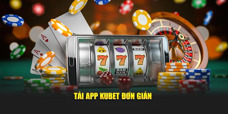 Tải app KUBET đơn giản
