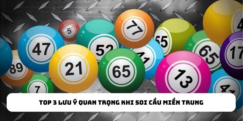 Top 3 lưu ý quan trọng khi soi cầu miền Trung