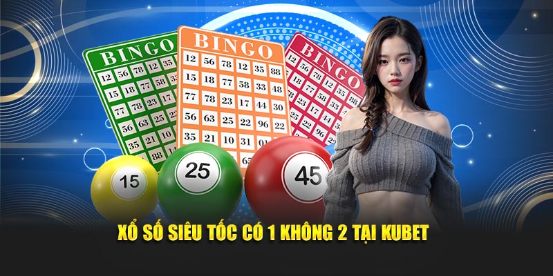 Xổ số siêu tốc có 1 không 2 tại KUBET